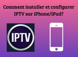 Comment installer et configurer IPTV sur iPhone iPad 1021x750