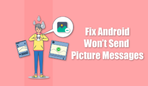 Best Ways to Fix Android Wont Send Picture Messages