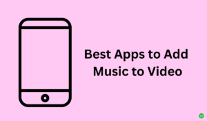 Best Apps to Add Music to Video 1